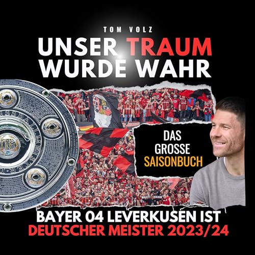 Unser Traum wurde wahr: Bayer 04 Leverkusen ist Deutscher Meister 2023/24 - das große Saisonbuch von 27amigos