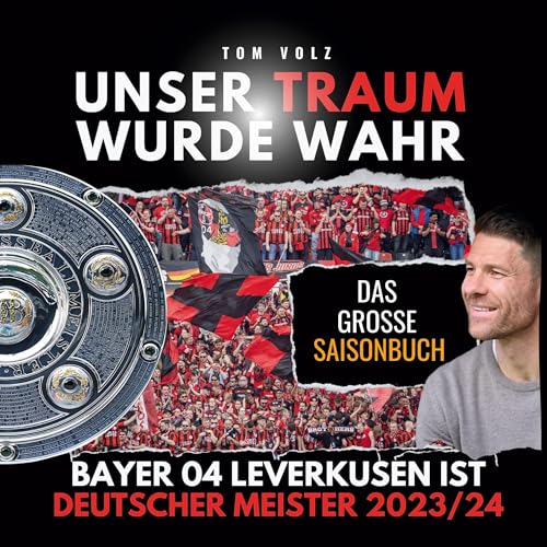 Unser Traum wurde wahr: Bayer 04 Leverkusen ist Deutscher Meister 2023/24 - das große Saisonbuch Unser Traum wurde wahr: Bayer 04 Leverkusen ist Deutscher Meister 2023/24 - das große Saisonbuch