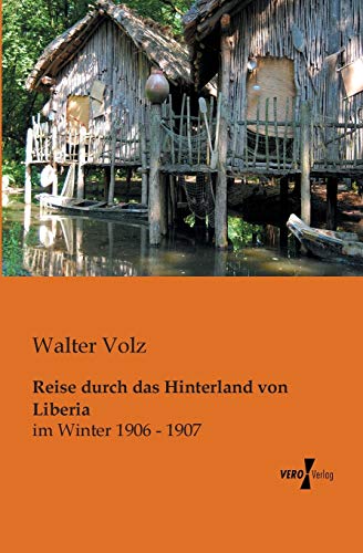Reise durch das Hinterland von Liberia: im Winter 1906 - 1907 von Vero Verlag