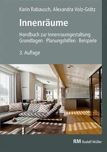Innenräume, 3. Auflage: Handbuch zur Innenraumgestaltung. Grundlagen – Planungshilfen - Beispiele. von RM Rudolf Müller Medien GmbH & Co. KG