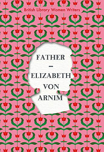 Father (British Library Women Writers): Elizabeth Von Armin von British Library Publishing