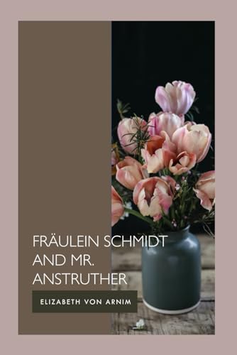 Fräulein Schmidt and Mr. Anstruther: Romance Across Borders [Annotated] von Independently published