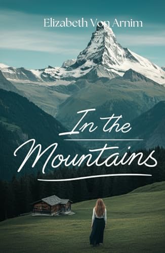 In the Mountains: A Journey of Solitude, Healing, and Self-Discovery in the Swiss Alps von Independently published