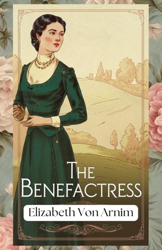 The Benefactress: A Tale of Love, Sacrifice, and the Power of Generosity von Independently published