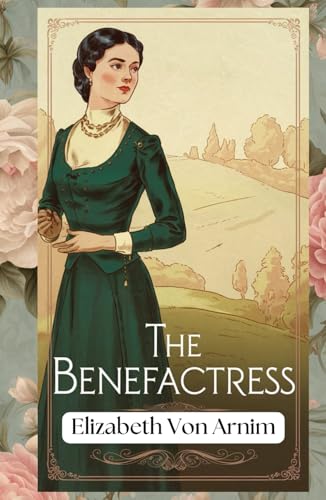 The Benefactress: A Tale of Love, Sacrifice, and the Power of Generosity von Independently published