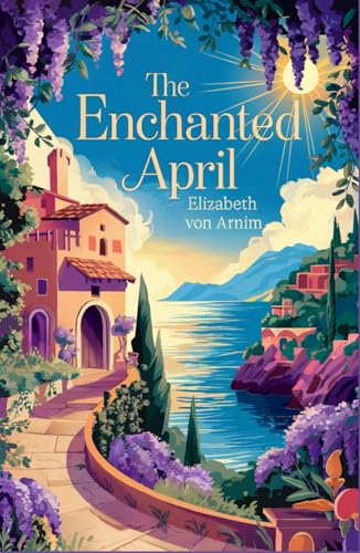 The Enchanted April: A Journey of Friendship and Love on Italy's Amalfi Coast von Independently published