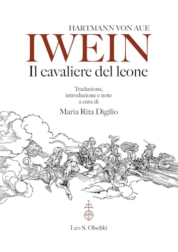 Iwein: Il Cavaliere del Leone (Biblioteca dell'«Archivum Romanicum». Storia, letteratura, paleografia) von Olschki