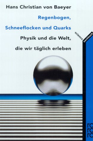 Regenbogen, Schneeflocken und Quarks. Physik und die Welt, die wir täglich erleben