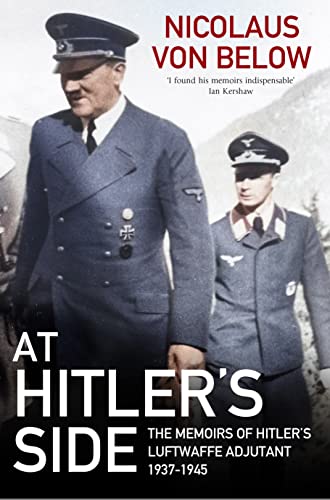 At Hitler's Side: The Memoirs of Hitler's Luftwaffe Adjutant, 1937-1945