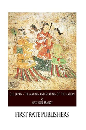 Old Japan - The Making and Shaping of the Nation von CREATESPACE