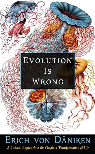 Evolution Is Wrong: A Radical Approach to the Origin and Transformation of Life (Erich Von Daniken Library) von New Page Books