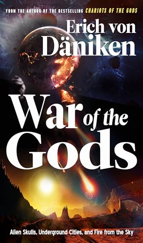 War of the Gods: Alien Skulls, Underground Cities, and Fire from the Sky (Erich Von Daniken Library)