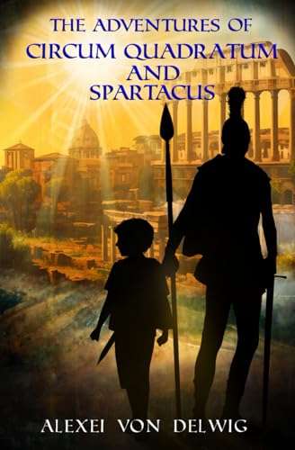 The Adventures of Circum Quadratum and Spartacus von Blossom Spring Publishing