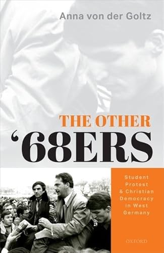 The Other '68ers: Student Protest and Christian Democracy in West Germany The Other '68ers: Student Protest and Christian Democracy in West Germany