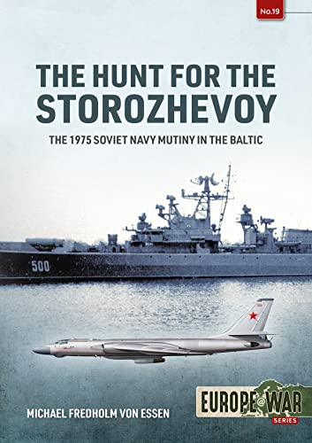 The Hunt for the Storozhevoy: The 1975 Soviet Navy Mutiny in the Baltic (Europe at War, 19, Band 19)