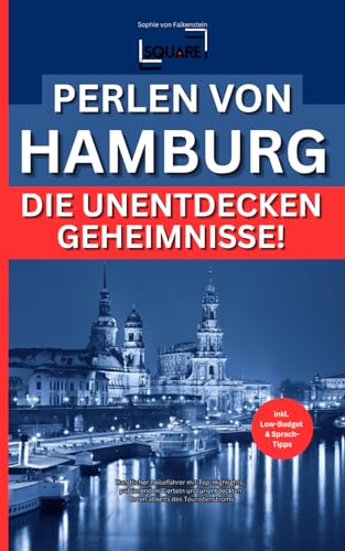 Perlen von Hamburg - Die unentdeckten Geheimnisse! Handlicher Reiseführer mit Top-Highlights, pulsierenden Vierteln und unentdeckten Orten abseits des Touristenstroms inkl. Low-Budget & Sprach-Tipps von SQUARE
