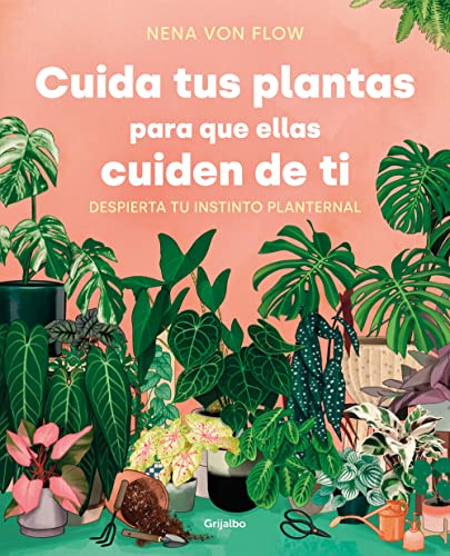 Cuida tus plantas para que ellas cuiden de ti: Despierta tu instinto planternal (Jardinería) von Grijalbo