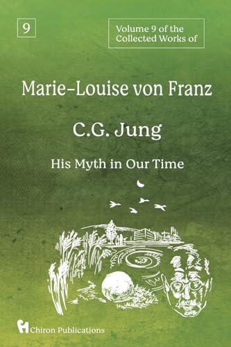 Volume 9 of the Collected Works of Marie-Louise von Franz: C.G. Jung: His Myth in Our Time von Chiron Publications
