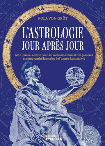 L'astrologie jour après jour: Mon journal céleste pour découvrir l'influence et l'énergie des planètes dans ma vie tout au long de l'année von EYROLLES