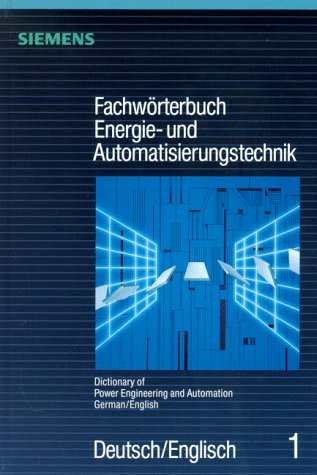 Dictionary of Power Engineering and Automation, Teil 1: German/English 1993/Fachworterbuch Energie- Und Automatieierungstechnik, Teil 1 : Deutsch/En ... of Power Engineering and Automation)