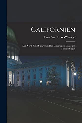 Californien: Der Nord- Und Südwesten Der Vereinigten Staaten in Schilderungen