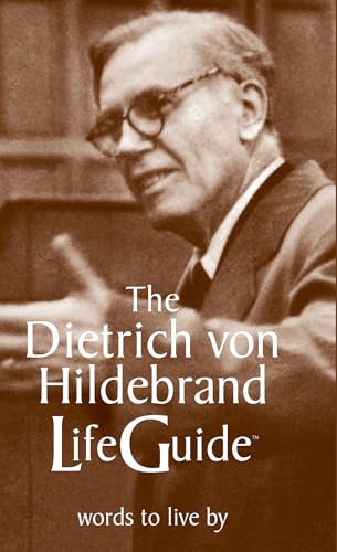 The Dietrich Von Hildebrand Lifeguide: Words to Live by