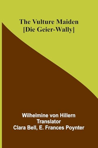 The Vulture Maiden [Die Geier-Wally.] von Alpha Edition