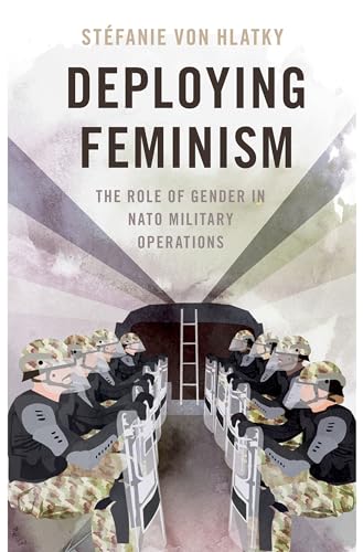 Deploying Feminism: The Role of Gender in NATO Military Operations (Bridging the Gap)