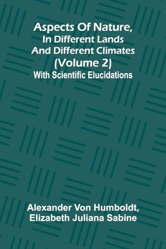 Aspects of nature, in different lands and different climates (Volume 2); With scientific elucidations von Alpha Edition