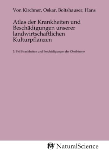 Atlas der Krankheiten und Beschädigungen unserer landwirtschaftlichen Kulturpflanzen: 5. Teil Krankheiten und Beschädigungen der Obstbäume