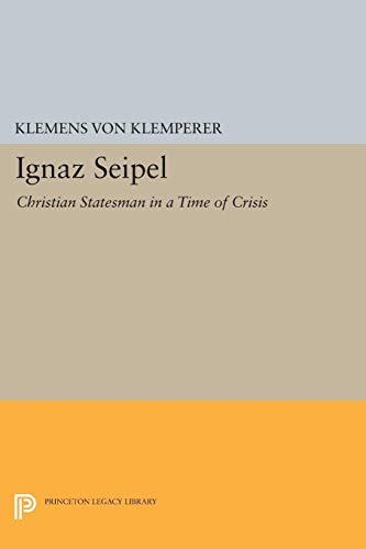 Ignaz Seipel: Christian Statesman in a Time of Crisis (Princeton Legacy Library) von Princeton University Press