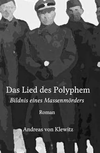Das Lied des Polyphem: Bildnis eines Massenmörders
