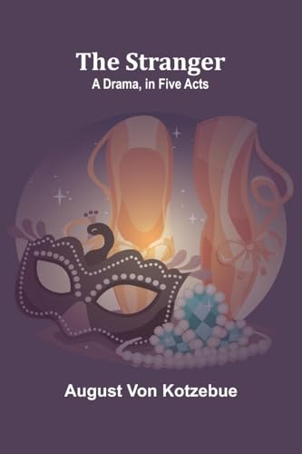 The Stranger: A Drama, in Five Acts The Stranger: A Drama, in Five Acts von Alpha Edition