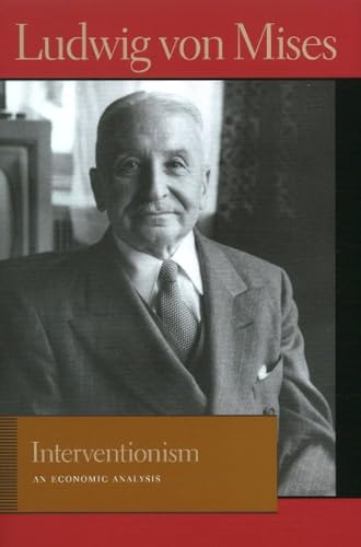 Mises, L: Interventionism: An Economic Analysis (The Liberty Fund Library of the Works Ludwig Von Mises)