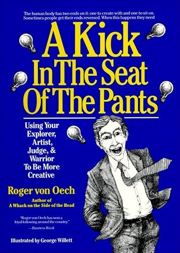 Kick In The Seat of the Pants: Using Your Explorer, Artist, Judge and Warrior to Be More Creative
