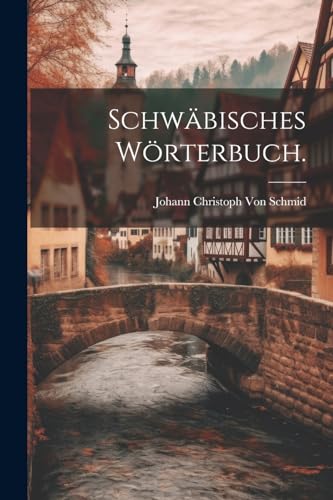 Schwäbisches Wörterbuch. Schwäbisches Wörterbuch. von Legare Street Press