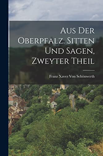 Aus der Oberpfalz. Sitten und Sagen, Zweyter Theil