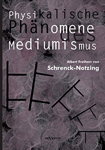 Physikalische Phänomene des Mediumismus - Eine Forschung über die Telekinese, den Spiritismus und seine Medien