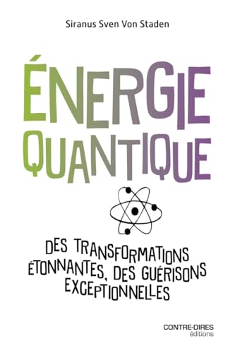 Énergie quantique - Des transformations étonnantes, des guérisons exceptionnelles von CONTRE DIRES