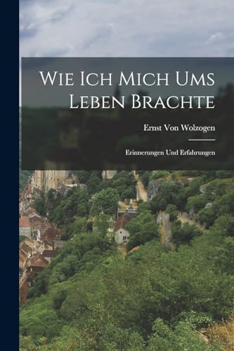 Wie Ich Mich Ums Leben Brachte: Erinnerungen Und Erfahrungen von Legare Street Press