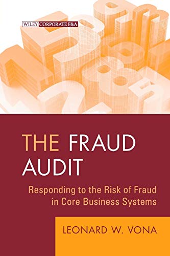 The Fraud Audit: Responding to the Risk of Fraud in Core Business Systems (Wiley Corporate F&A, Band 16)