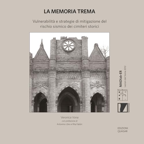 La memoria trema. Vulnerabilità e strategie di mitigazione del rischio sismico dei cimiteri storici (MAD Lab. Monitoraggio Analisi e Diagnosi del costruito) von Quasar