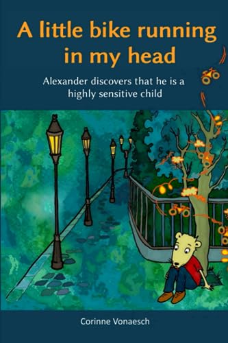 A little bike running in my head: Alexander discovers that he is a highly sensitive child von Independently published