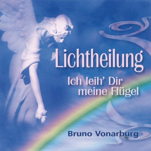 Lichtheilung, 1 Audio-CD: Ich leih Dir meine Flügel. Meditations-CD