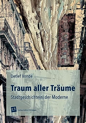 Traum aller Träume: Stadtgeschichte(n) der Moderne von Verlag Edition Köndgen