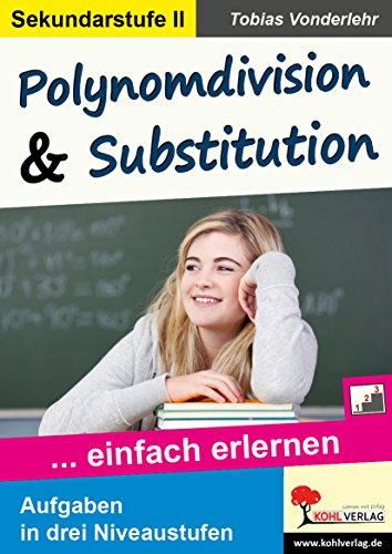 Polynomdivision & Substitution: ... einfach erlernen von Kohl Verlag Der Verlag Mit Dem Baum