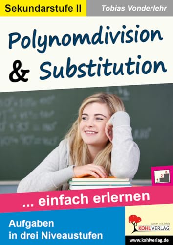 Polynomdivision & Substitution: ... einfach erlernen von Kohl Verlag Der Verlag Mit Dem Baum