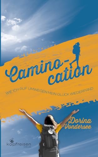 Caminocation: Wie ich auf Umwegen mein Glück wiederfand
