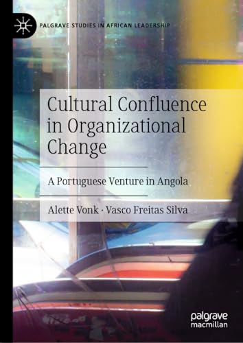 Cultural Confluence in Organizational Change: A Portuguese Venture in Angola (Palgrave Studies in African Leadership) von Palgrave Macmillan