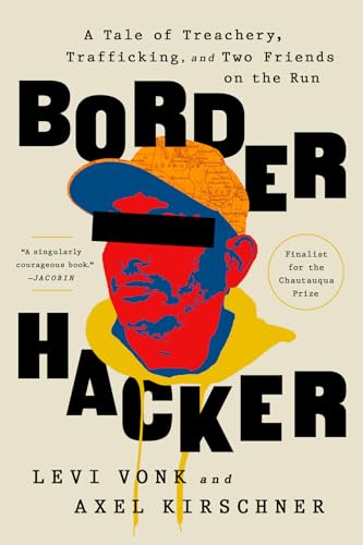Border Hacker: A Tale of Treachery, Trafficking, and Two Friends on the Run von Bold Type Books